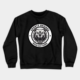 Sports Broads - We're Out There Bear Crewneck Sweatshirt